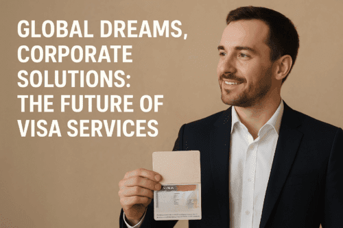 Global Dreams, Corporate Solutions The Future of Visa Services
