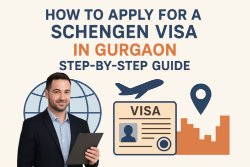 How to Apply for a Schengen Visa in Gurgaon – Step-by-Step Guide