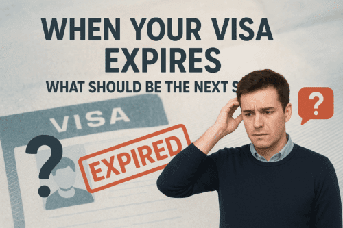 When Your Visa Expires, What Should be the Next Step