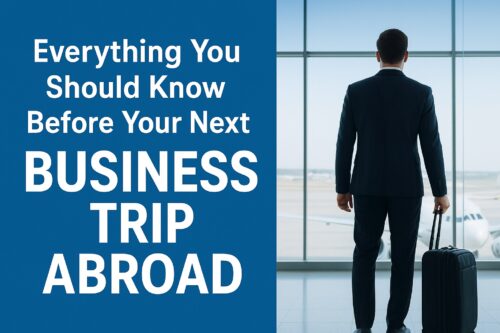 Everything You Should Know Before Your Next Business Trip Abroad
